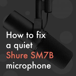 How to fix a quiet sm7b